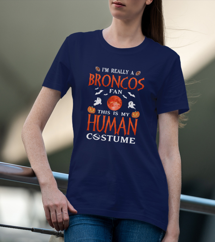 I'm Really A Broncos Fan This Is My Human Costume Halloween Football Theme T-Shirt