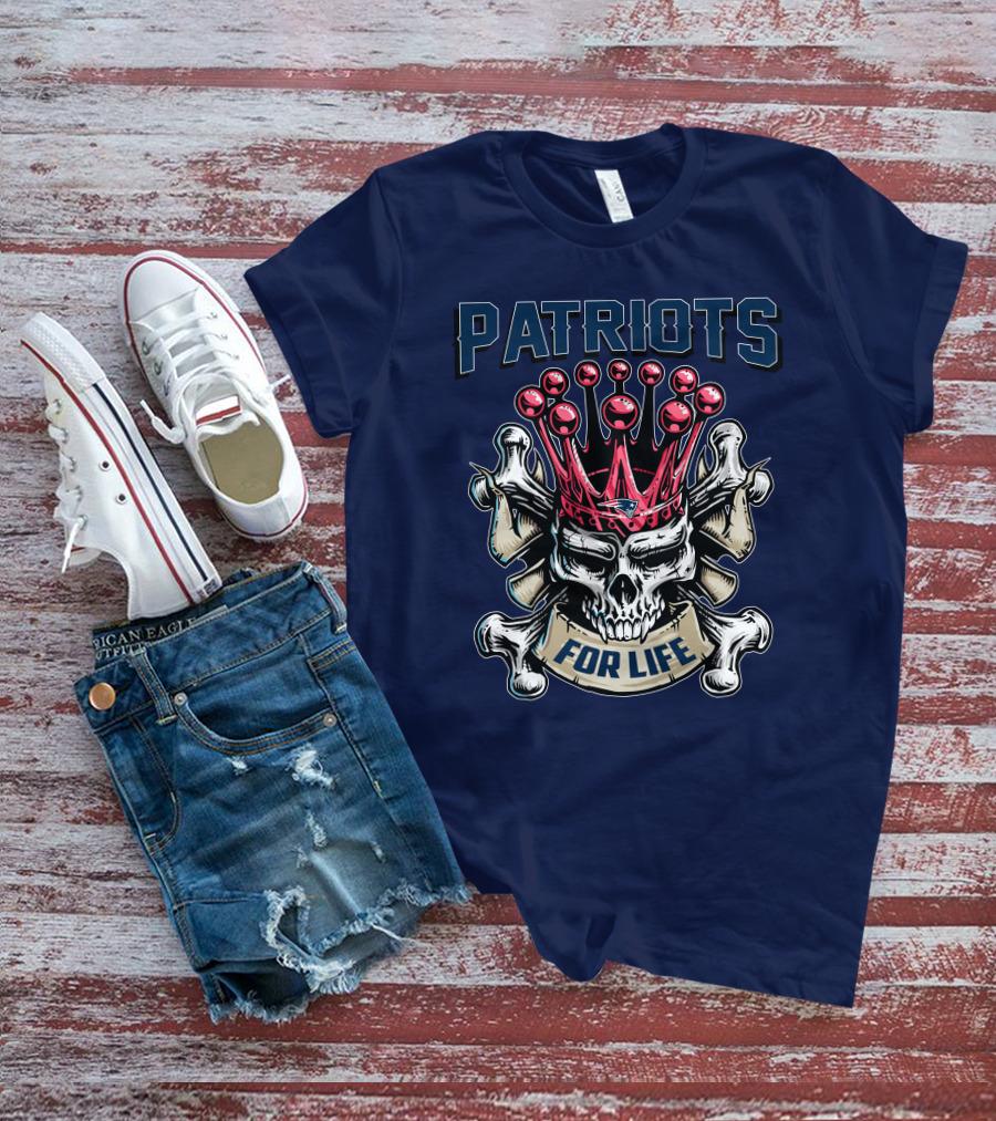 Patriots Skull King For Life T-Shirt