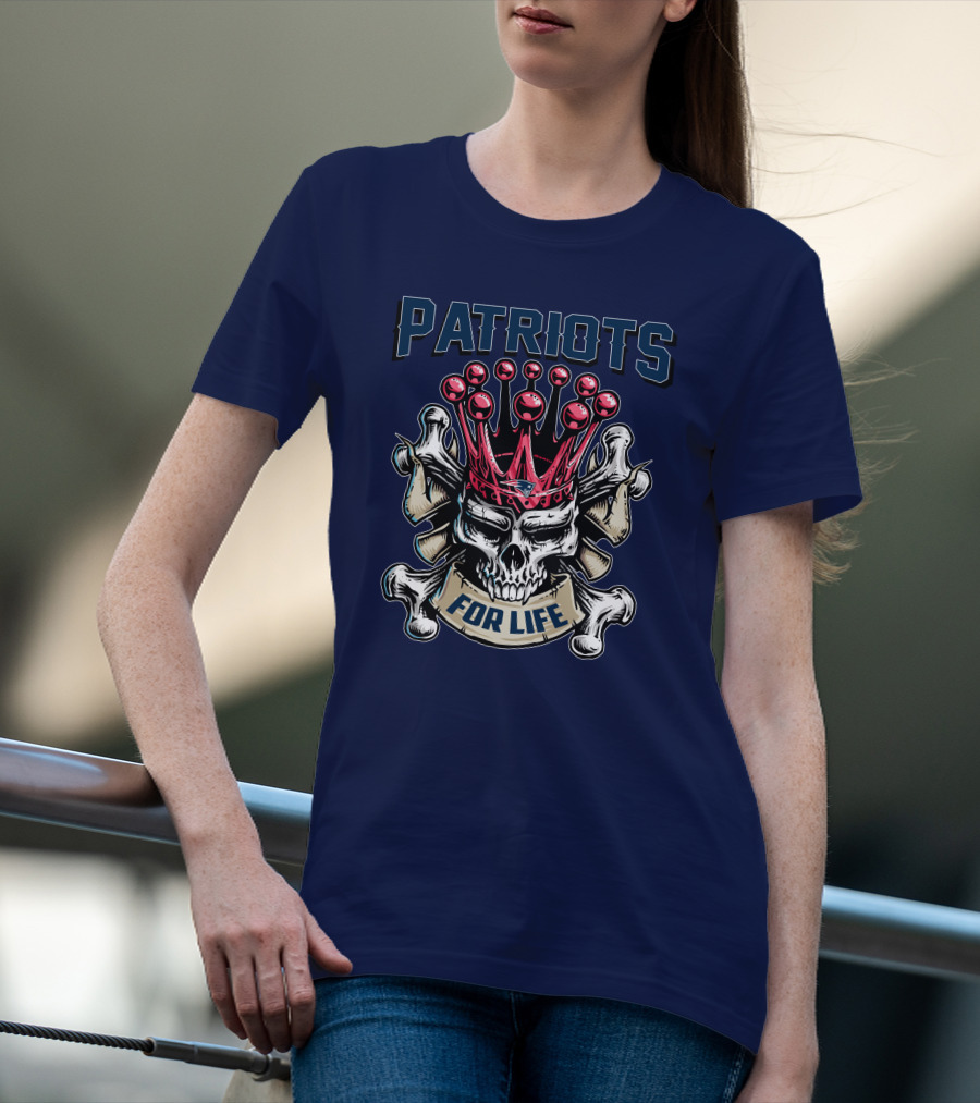 Patriots Skull King For Life T-Shirt