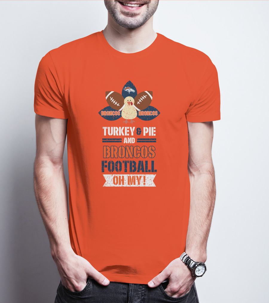 Turkey And Pie And Broncos Football Oh My T-Shirt