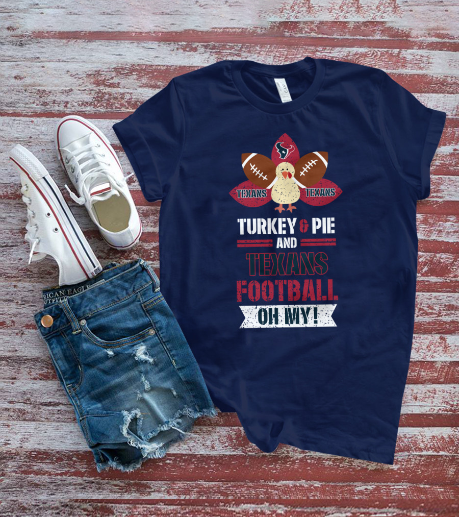 Turkey And Pie And Texans Football Oh My T-Shirt