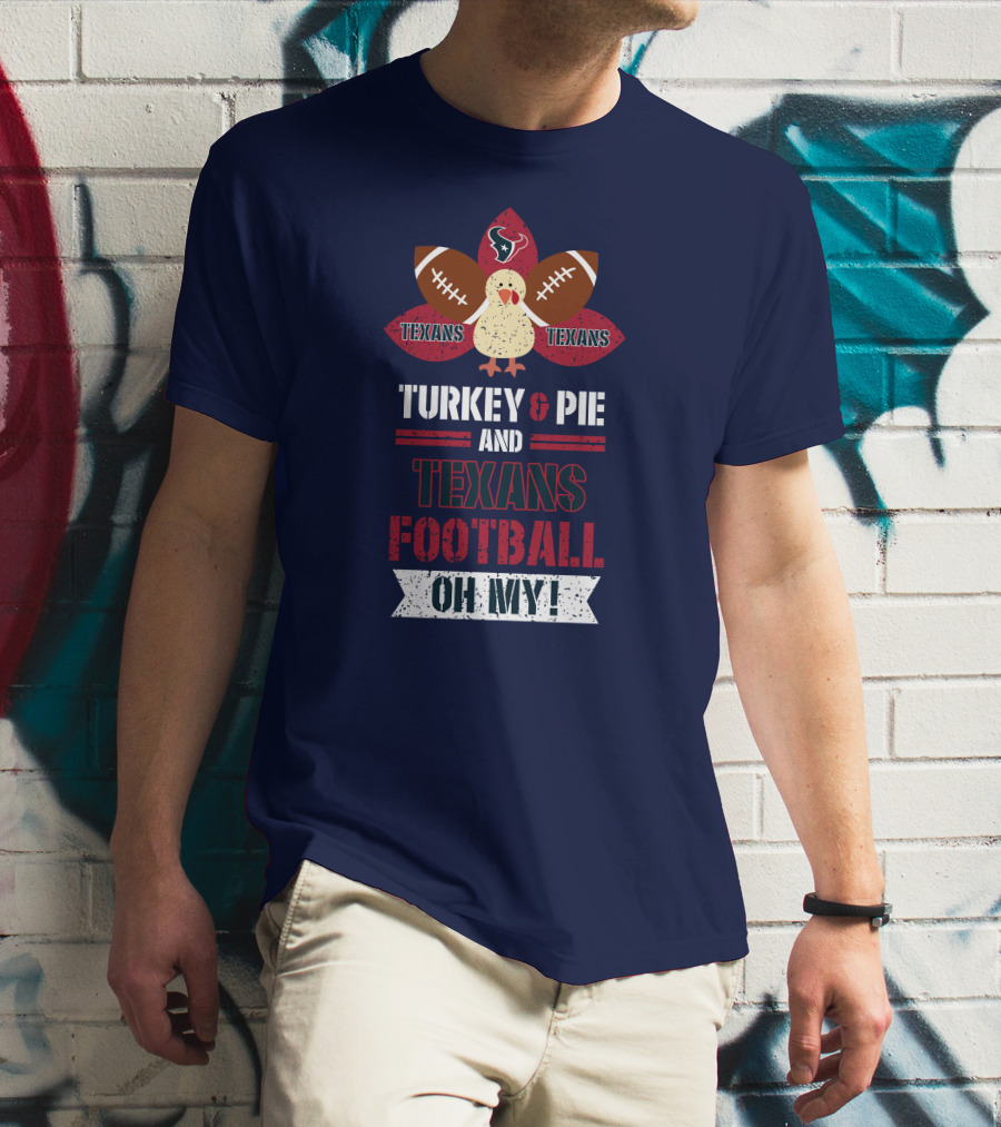 Turkey And Pie And Texans Football Oh My T-Shirt