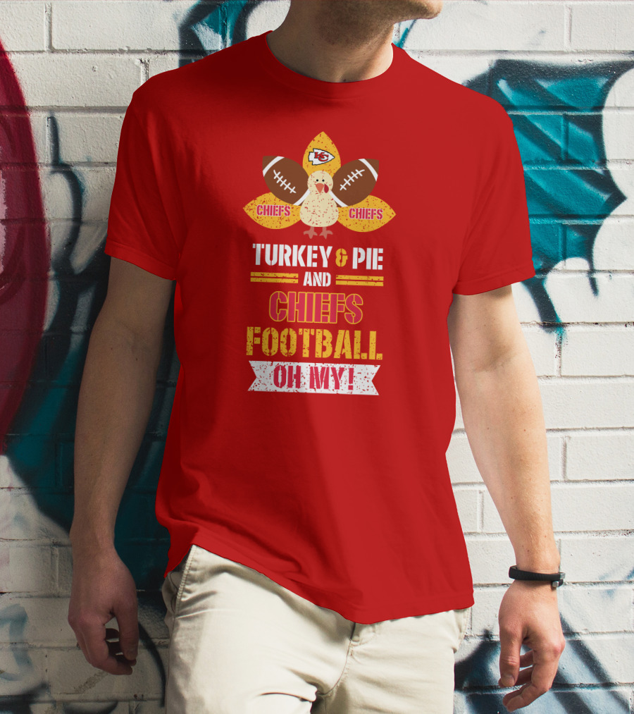 Turkey And Pie And Chiefs Football Oh My T-Shirt