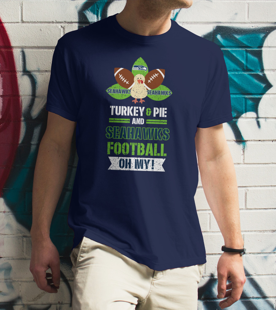 Turkey And Pie And Seahawks Football Oh My T-Shirt