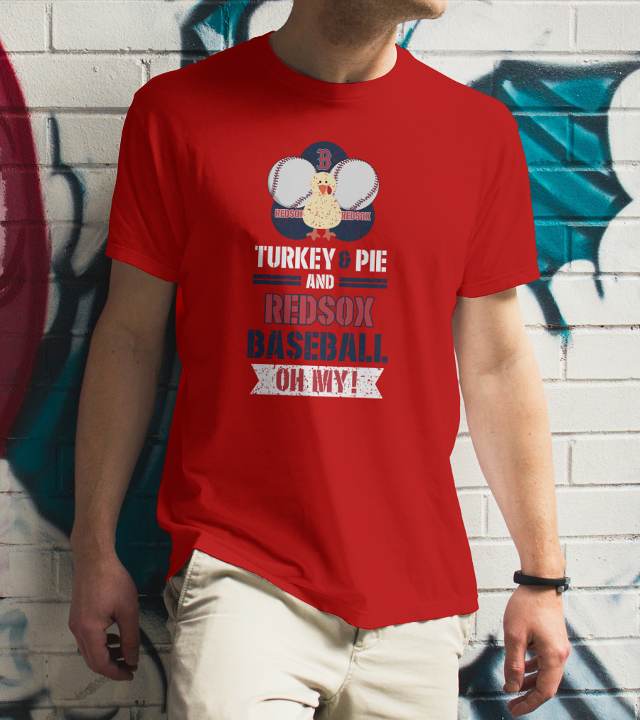 Turkey And Pie And Red Sox Baseball Oh My T-Shirt