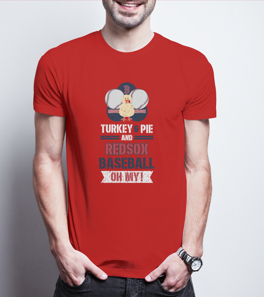 Turkey And Pie And Red Sox Baseball Oh My T-Shirt