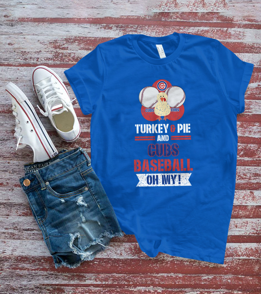 Turkey And Pie And Cubs Baseball Oh My T-Shirt
