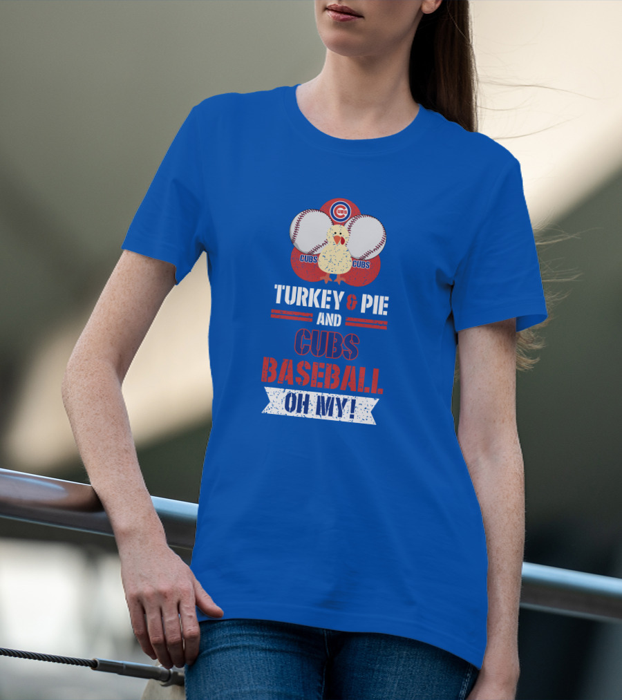 Turkey And Pie And Cubs Baseball Oh My T-Shirt