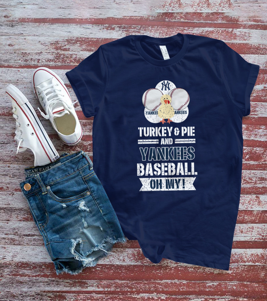 Yankees Baseball Turkey And Pie Oh My New York Yankees T-Shirt
