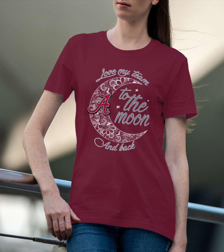 Love My Team To The Moon Alabama Crimson Tide And Back T-Shirt