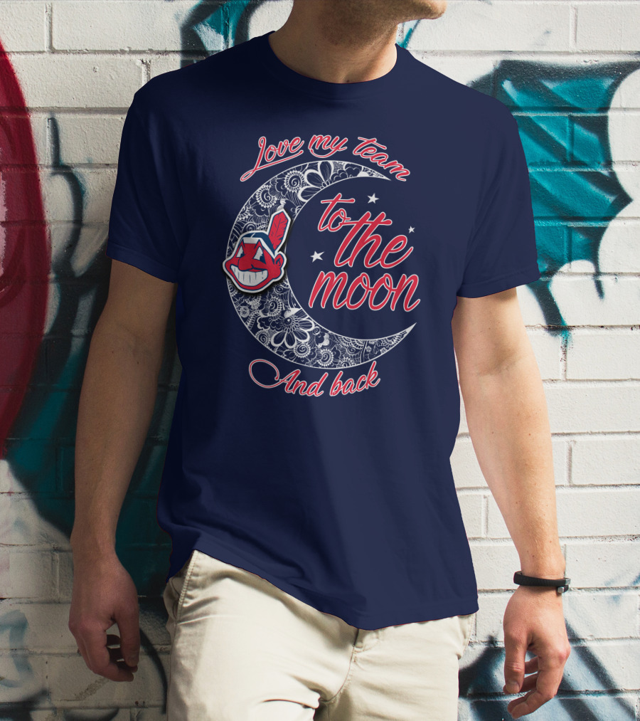 Love My Team To The Moon And Back Cleveland Indians T-Shirt