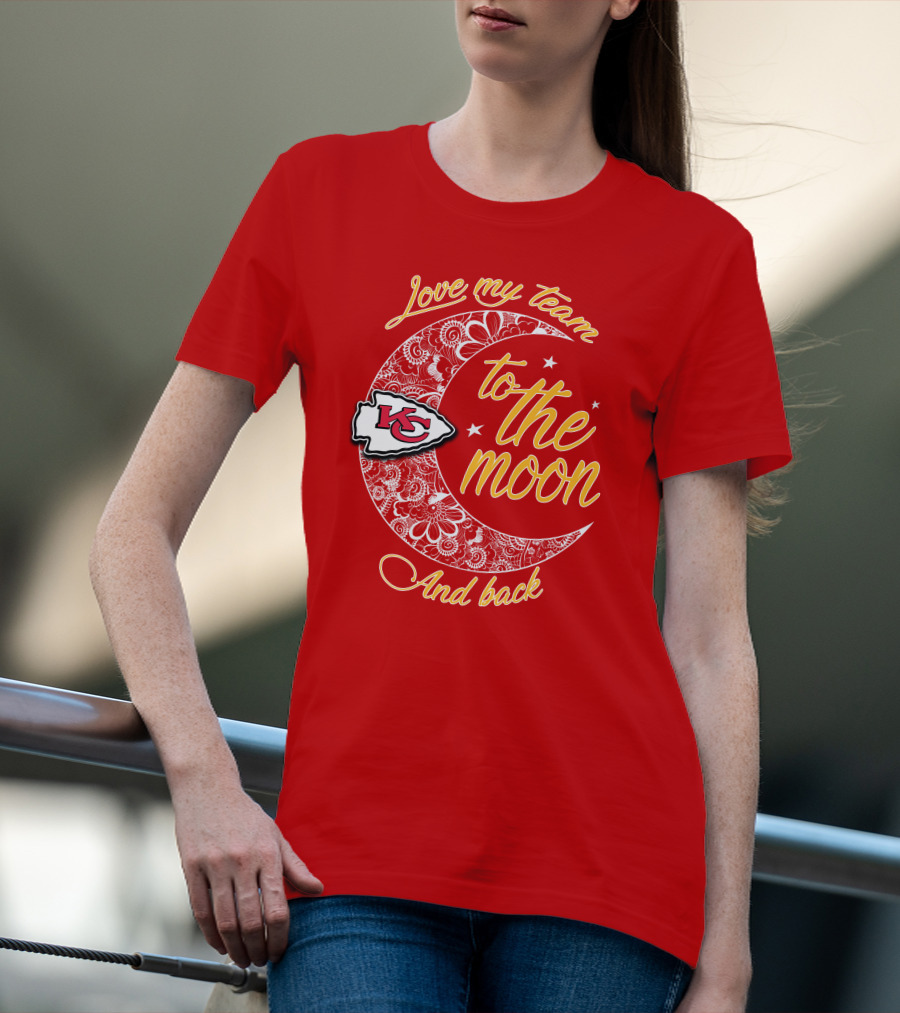 Kansas City Chiefs Love My Team To The Moon And Back T-Shirt