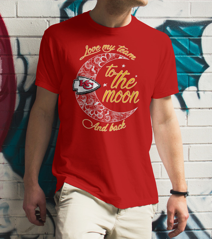 Kansas City Chiefs Love My Team To The Moon And Back T-Shirt