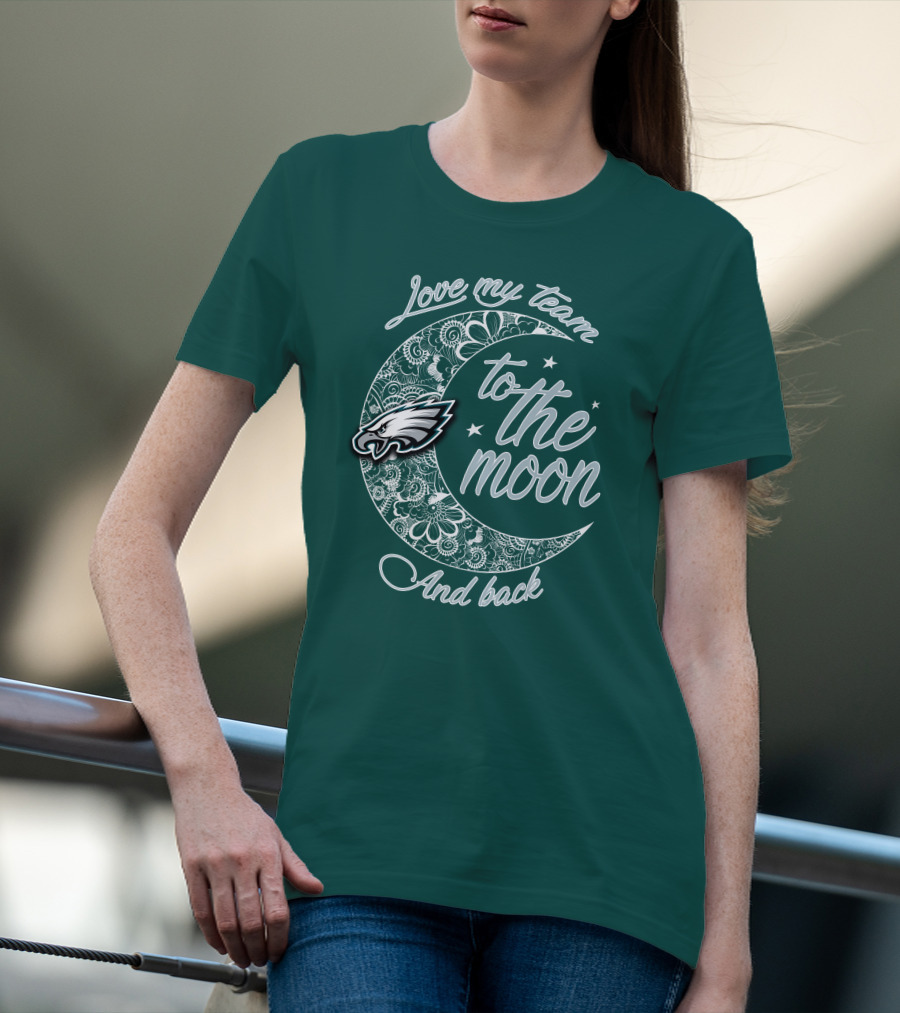Philadelphia Eagles Love My Team To The Moon And Back T-Shirt