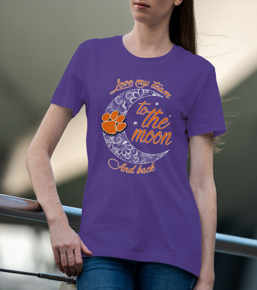 Love My Team Clemson Tigers To The Moon And Back T-Shirt