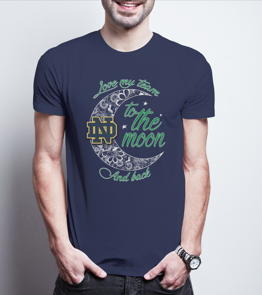 Notre Dame Fighting Irish ND Love My Team To The Moon And Back T-Shirt