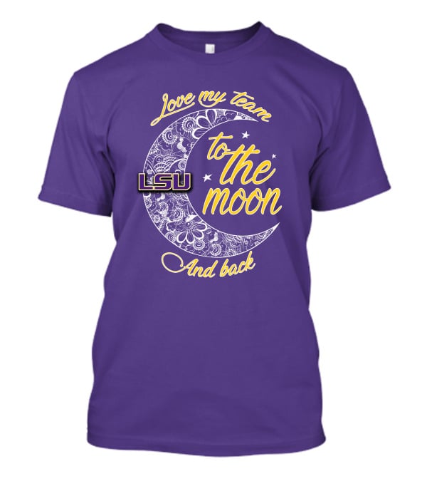 LSU Love My Team To The Moon And Back T-Shirt