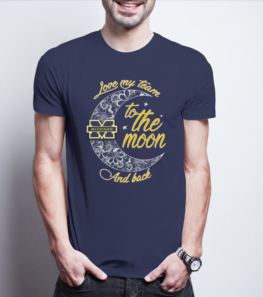 Love My Team To The Moon And Back Michigan Wolverines T-Shirt