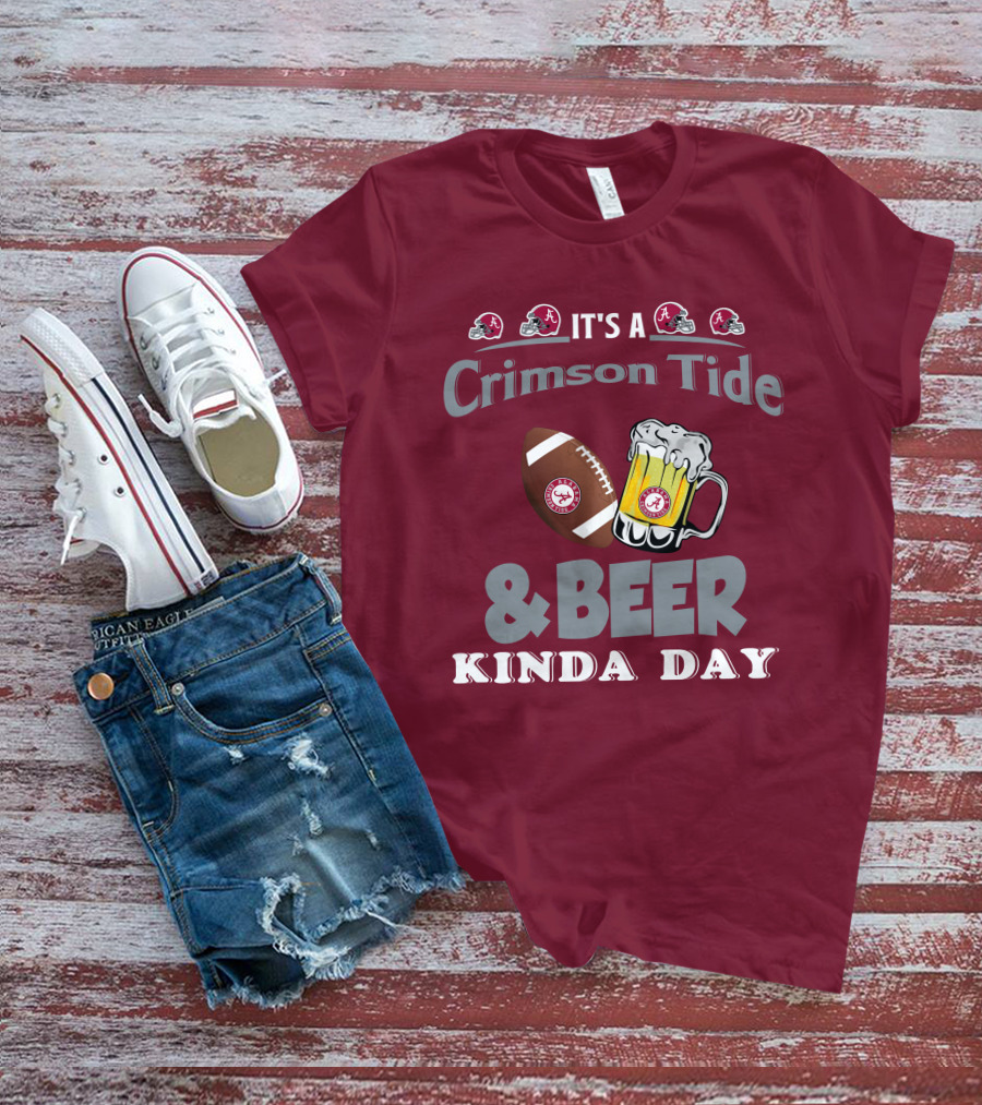 It's A Crimson Tide Football And Beer Kinda Day T-Shirt