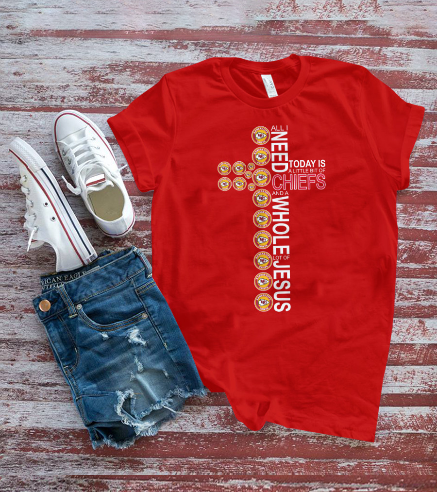 All I Need Today Is A Little Bit Of Chiefs And A Whole Lot Of Jesus Kansas City Chiefs Logos Cross T-Shirt