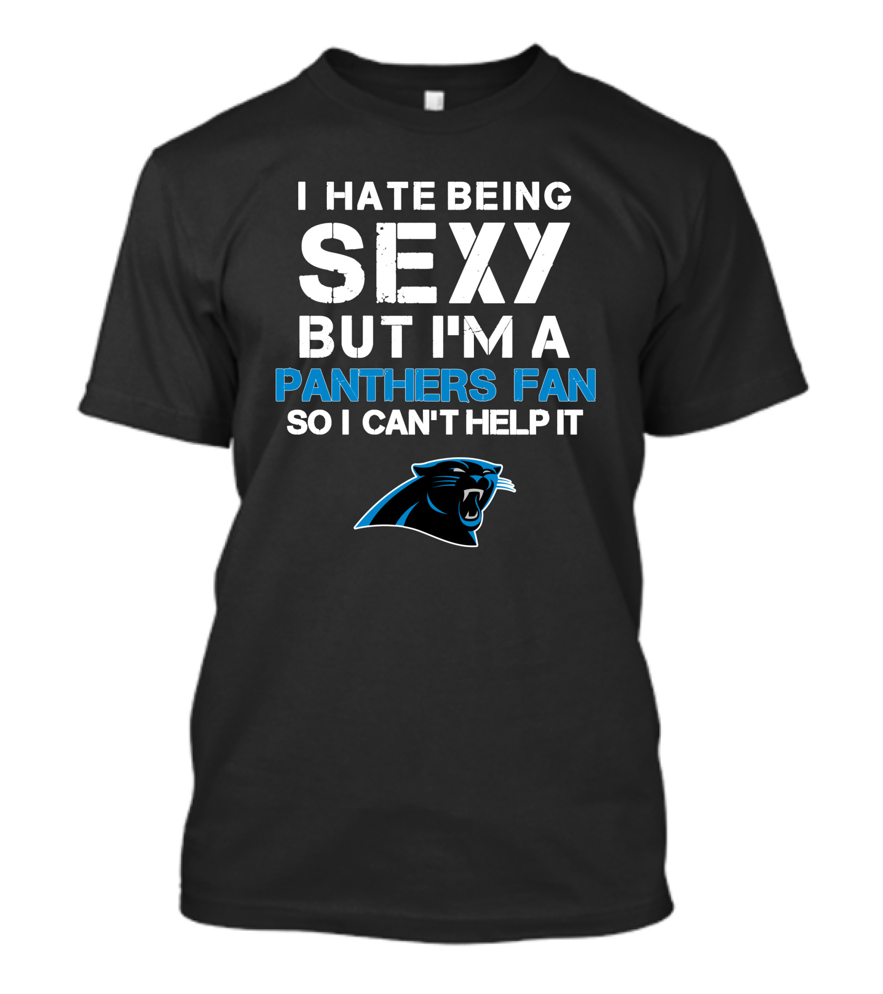 I Hate Being Sexy But I'm A Panthers Fan So I Can't Help It T-Shirt