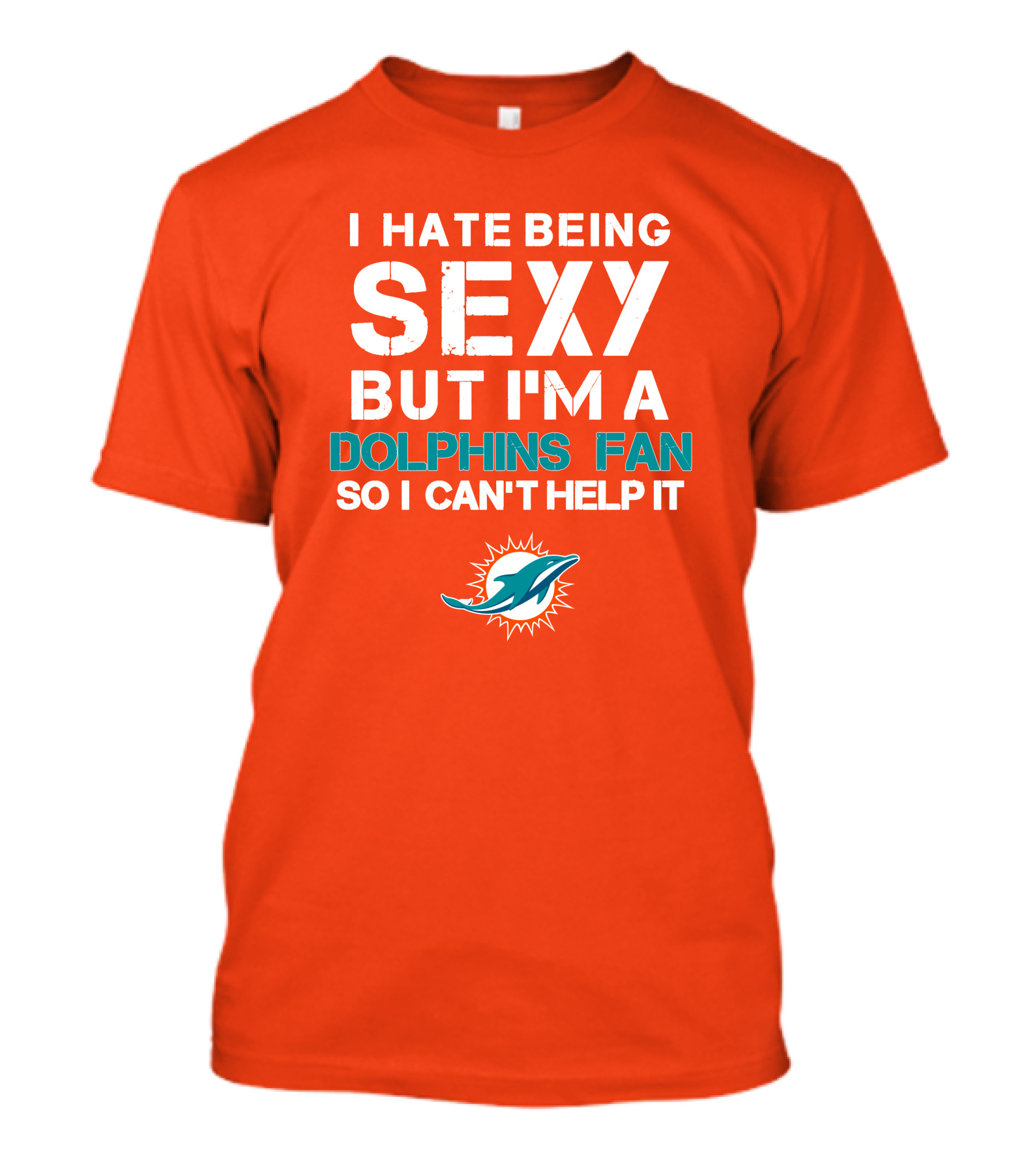 I Hate Being Sexy But I'm A Dolphins Fan So I Can't Help It Miami Dolphins Fan T-Shirt
