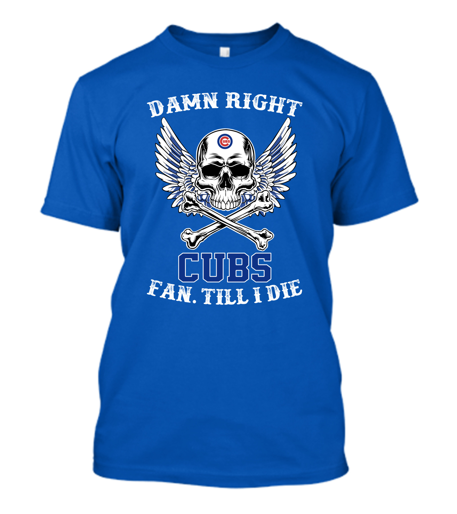 Damn Right Cubs Fan Till I Die Skull Wings T-Shirt