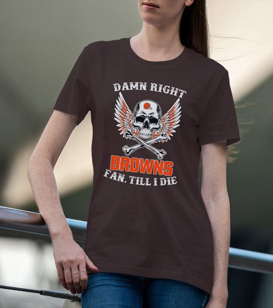 Damn Right Browns Fan Till I Die Skull Crossbones Winged Helmet T-Shirt