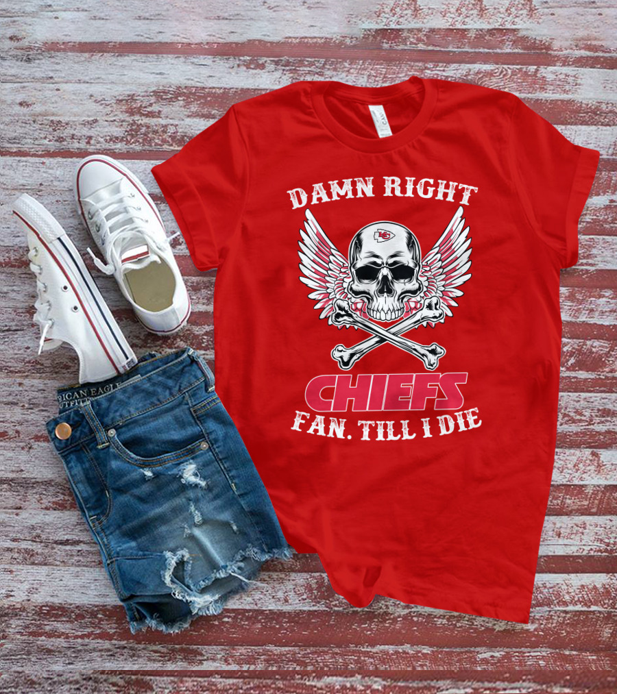 Damn Right Kansas City Chiefs Fan Till I Die T-Shirt