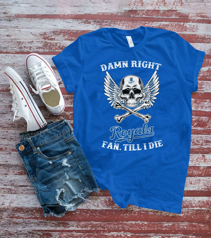 Damn Right Royals Fan Till I Die T-Shirt