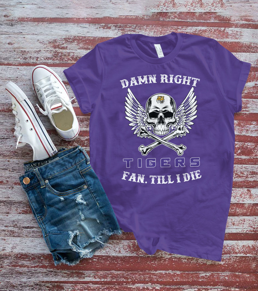 Damn Right Tigers Fan Till I Die T-Shirt