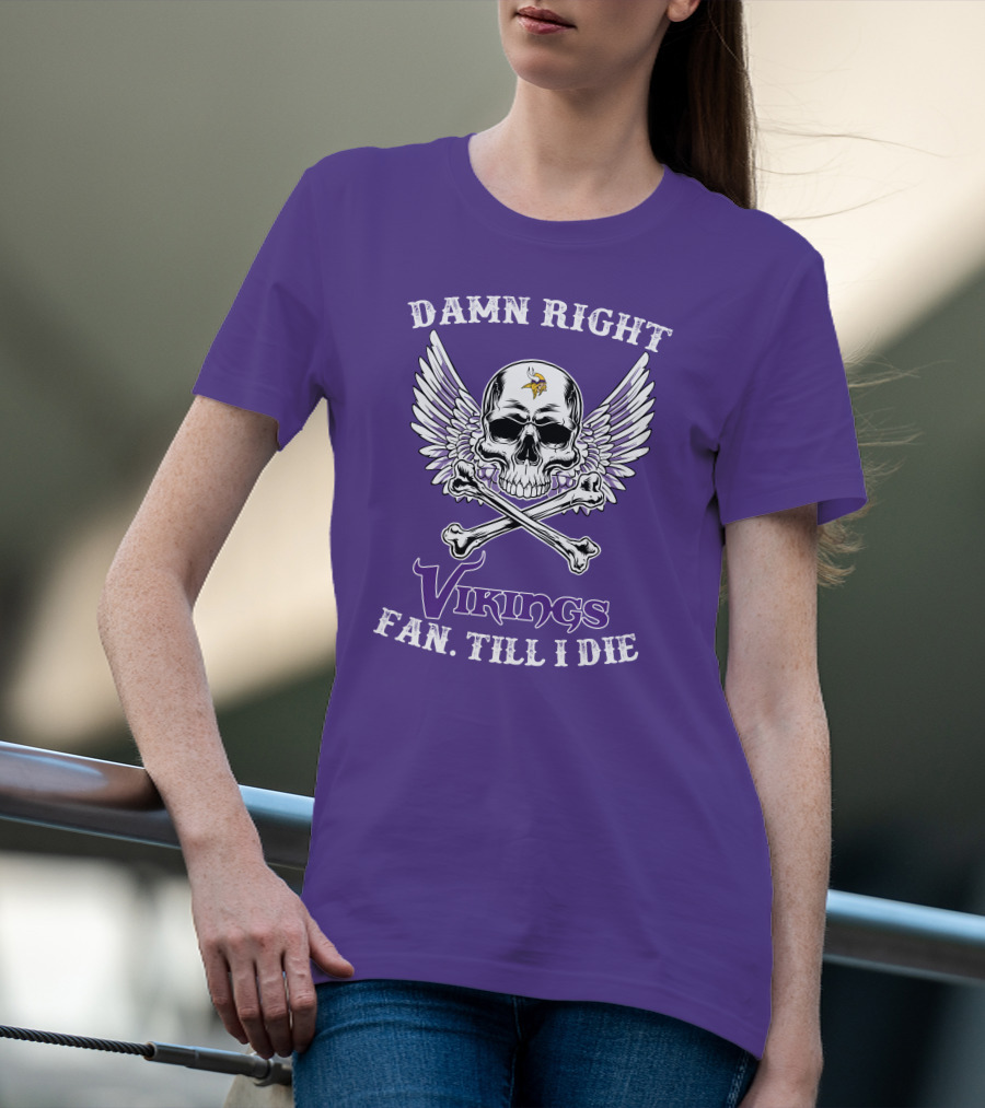 DAMN RIGHT VIKINGS FAN TILL I DIE T-Shirt