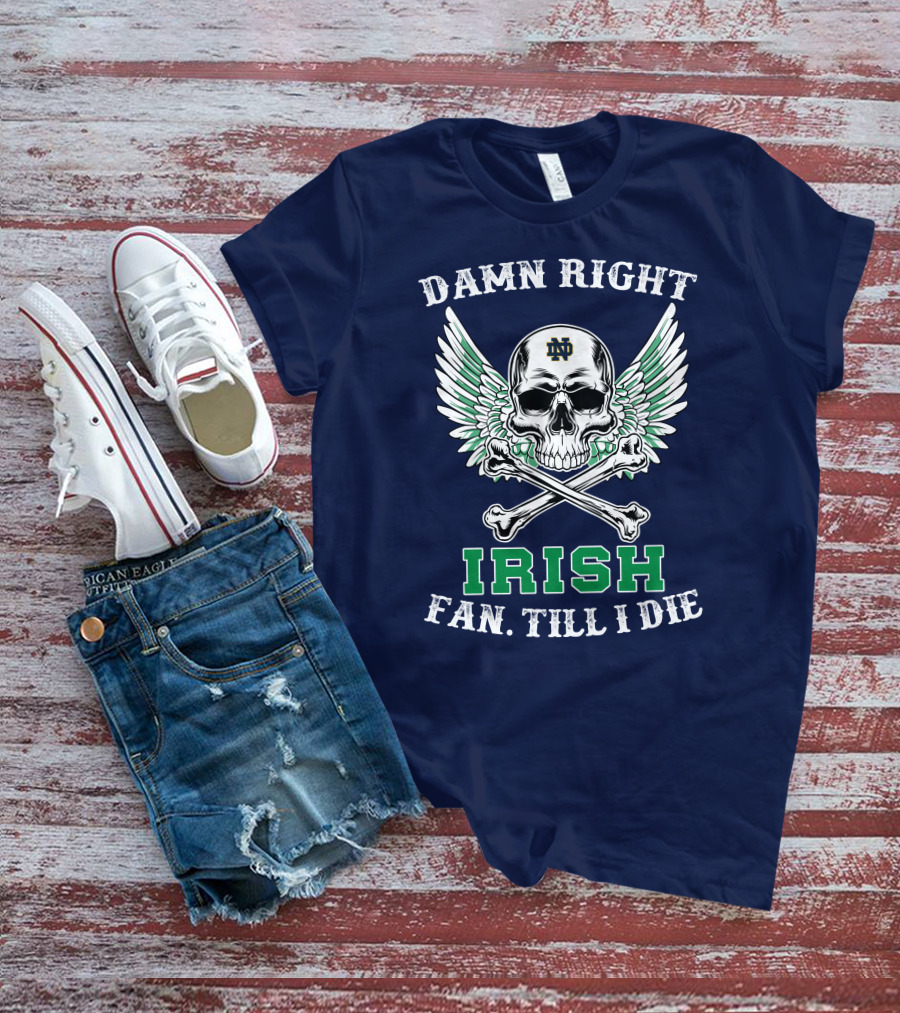 Damn Right Notre Dame Irish Fan Till I Die Skull Wings ND T-Shirt