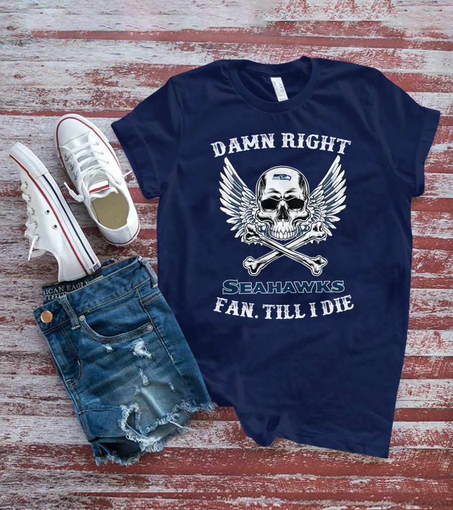 Damn Right Seahawks Fan Till I Die T-Shirt