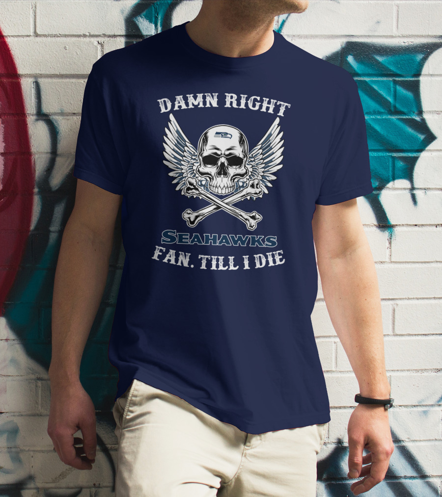 Damn Right Seahawks Fan Till I Die T-Shirt