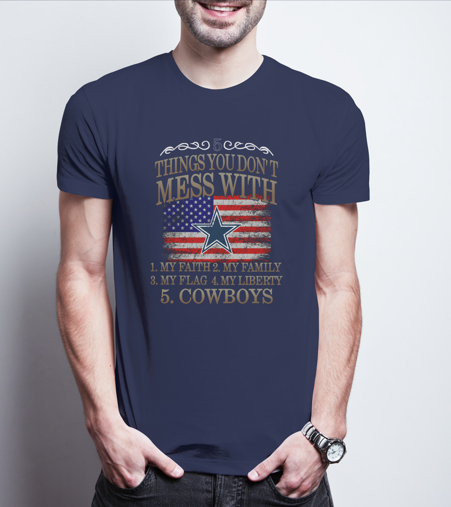 Dallas Cowboys 5 Things You Don't Mess With My Faith Family Flag Liberty Cowboys T-Shirt