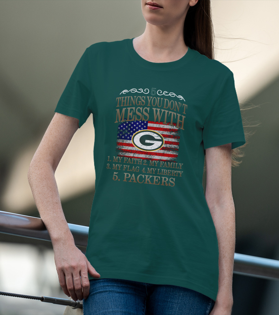 5 Things You Don't Mess With My Faith Family Flag Liberty Packers Green Bay T-Shirt