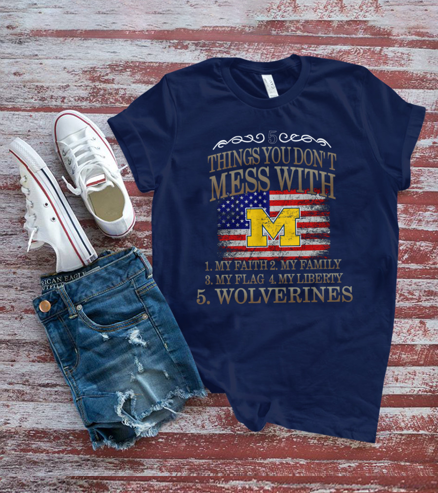 Things You Don't Mess With My Faith Family Flag Liberty Wolverines Michigan Letter M American Flag T-Shirt