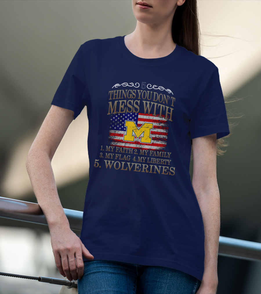 Things You Don't Mess With My Faith Family Flag Liberty Wolverines Michigan Letter M American Flag T-Shirt