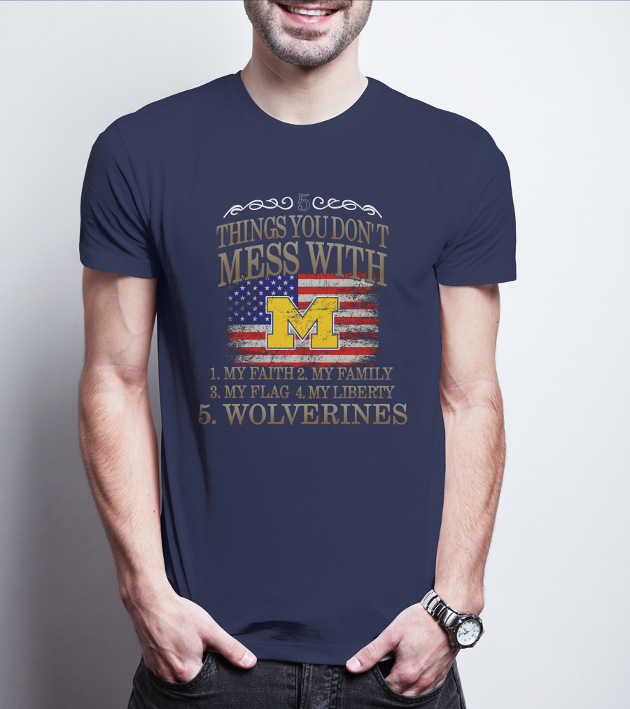 Things You Don't Mess With My Faith Family Flag Liberty Wolverines Michigan Letter M American Flag T-Shirt