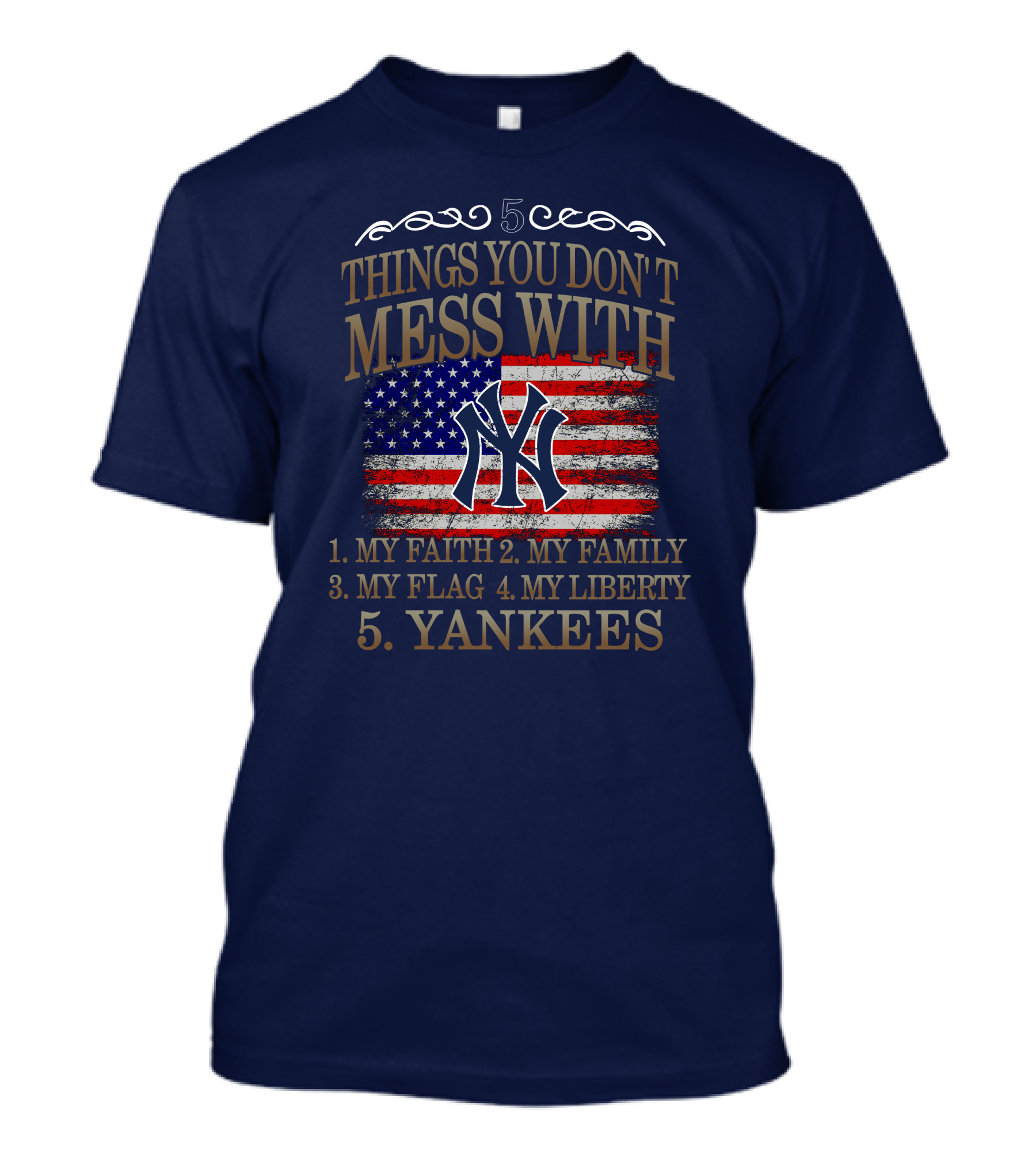 5 Things You Don't Mess With My Faith Family Flag Liberty Yankees T-Shirt