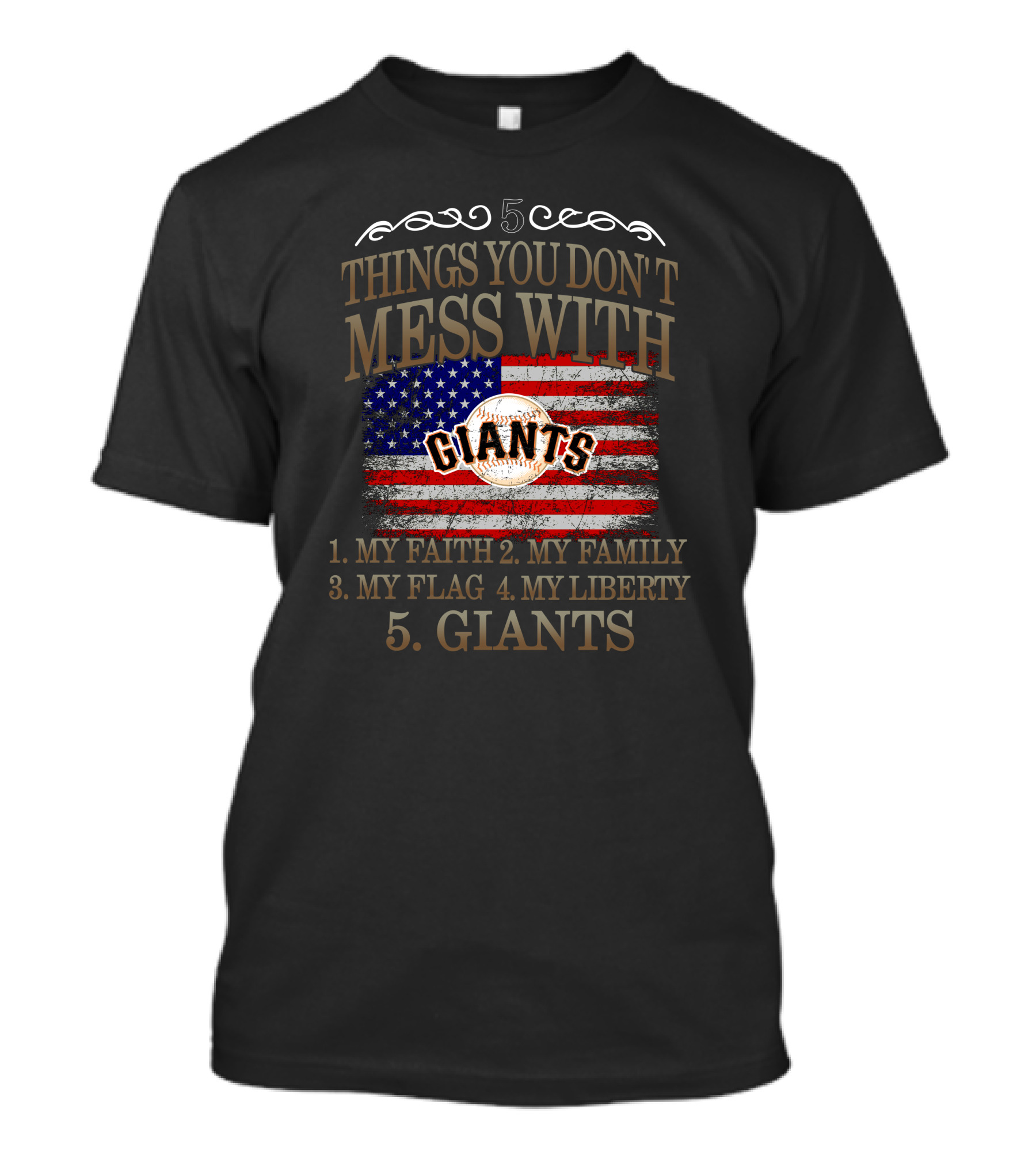 5 Things You Don't Mess With My Faith Family Flag Liberty Giants San Francisco T-Shirt