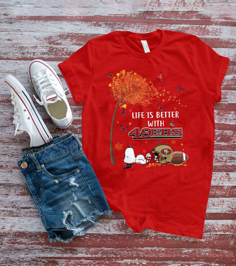 Life Is Better With 49ers San Francisco Football Autumn T-Shirt
