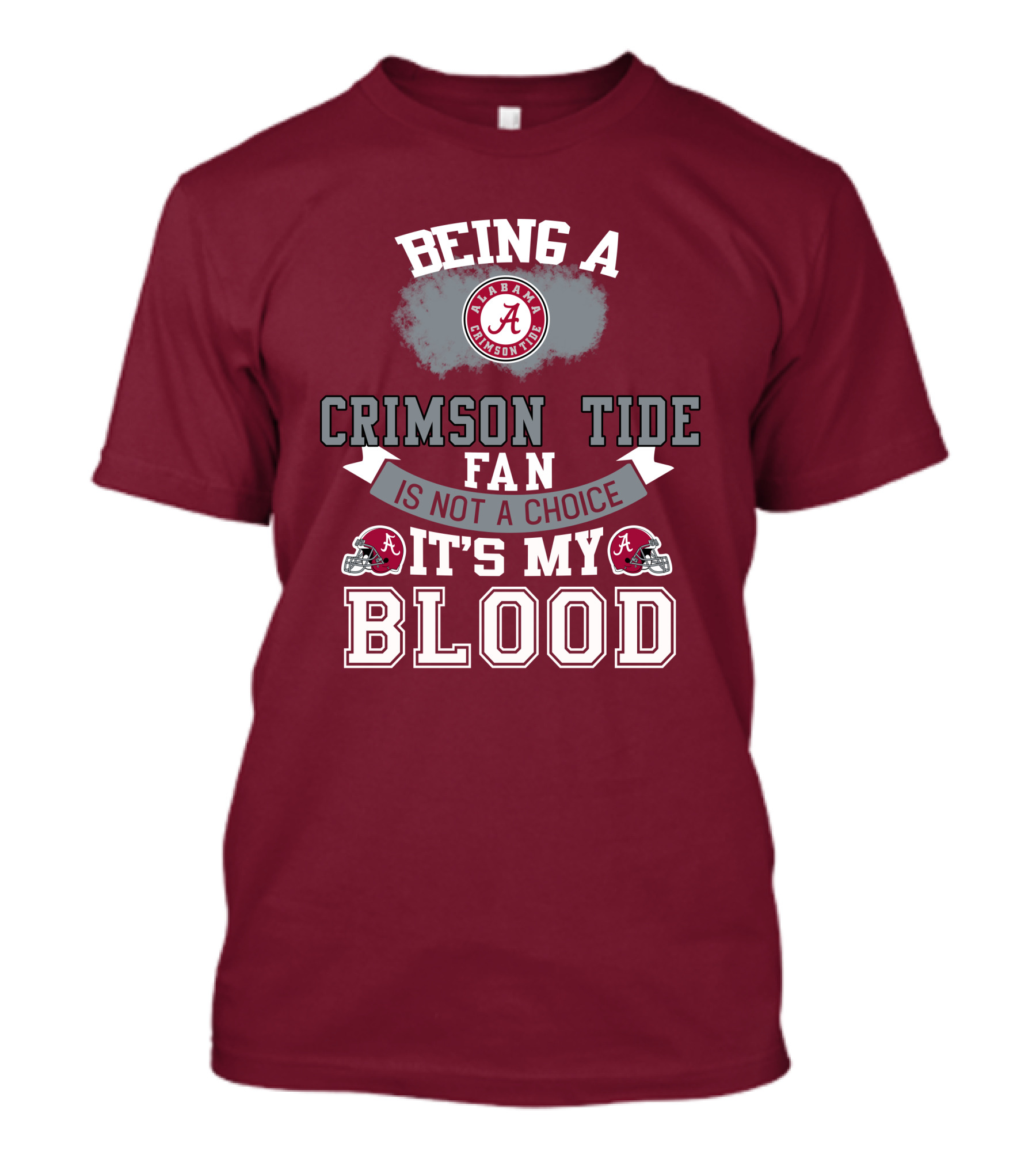 Being Alabama Crimson Tide Fan Is Not A Choice It's My Blood T-Shirt