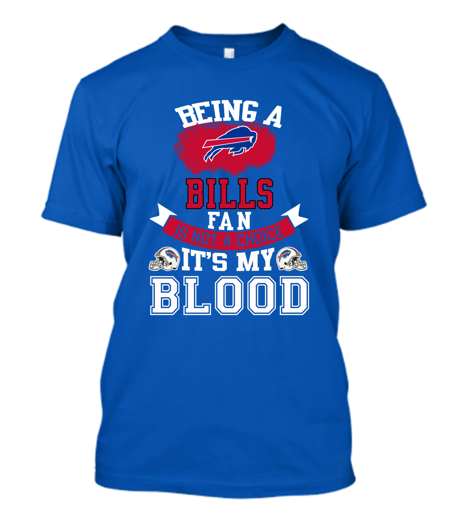 Being A Buffalo Bills Fan Is Not A Choice It's My Blood T-Shirt