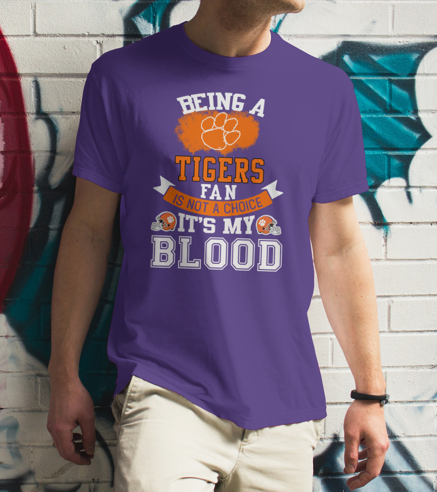 Clemson Tigers Being A Fan Is Not A Choice It's My Blood T-Shirt