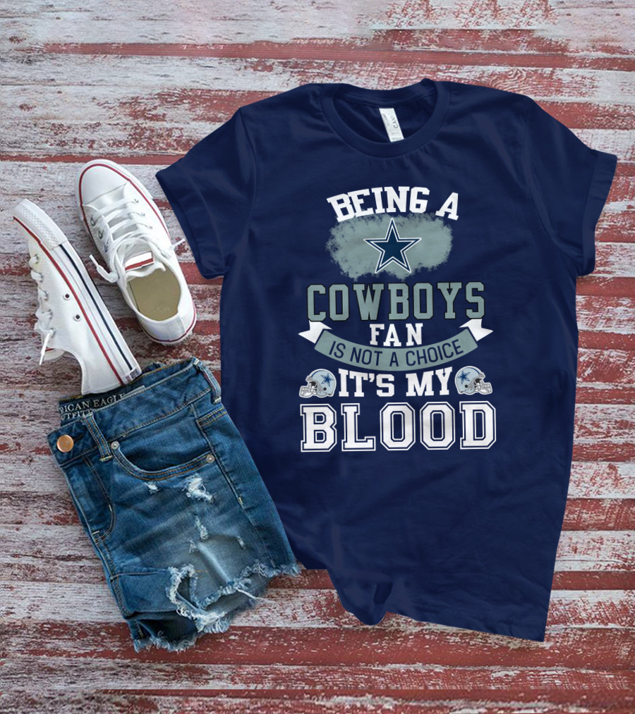 Being A Dallas Cowboys Fan Is Not A Choice It's My Blood Star Helmet T-Shirt