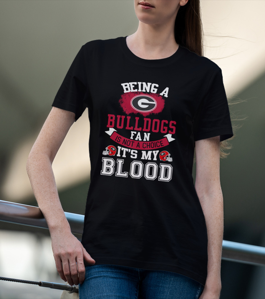 Georgia Bulldogs Fan Not A Choice It’s My Blood T-Shirt