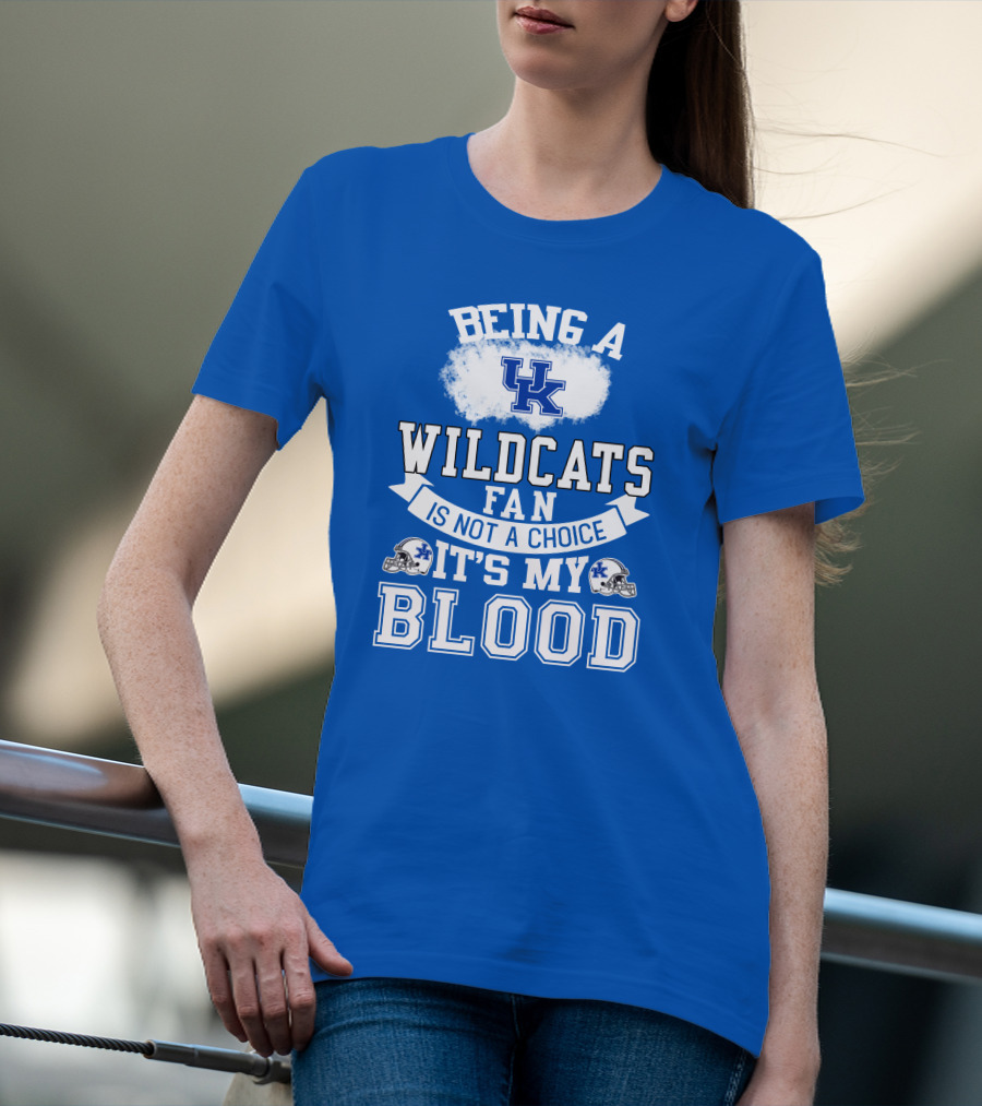 Being A Kentucky Wildcats Fan Is Not A Choice It's My Blood Uk Logo Football Helmets T-Shirt