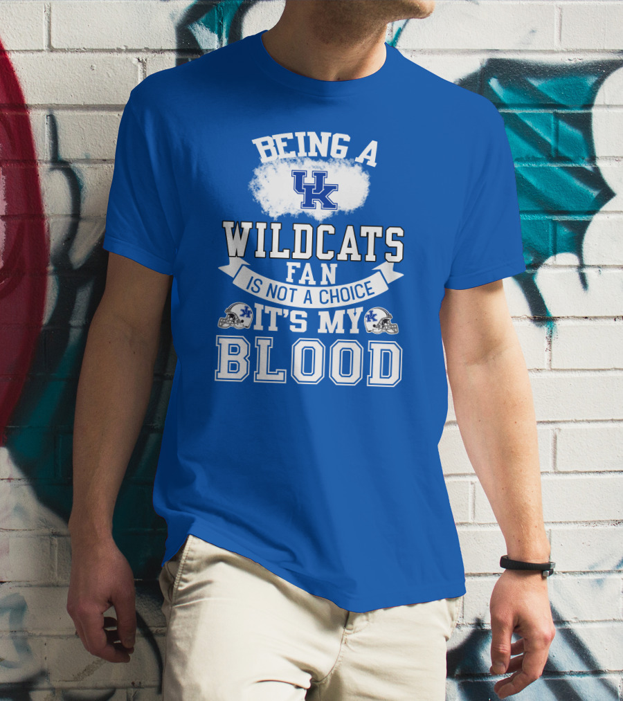 Being A Kentucky Wildcats Fan Is Not A Choice It's My Blood Uk Logo Football Helmets T-Shirt
